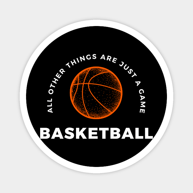 Basketball, All other things are just a game! style 4 Magnet by Aitio1